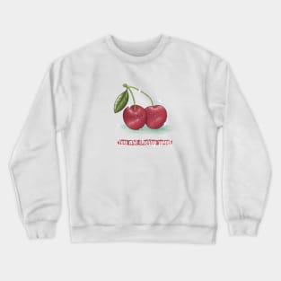 You are cherry sweet cherry pun Crewneck Sweatshirt